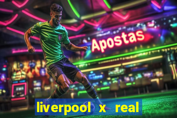 liverpool x real madrid ao vivo futemax